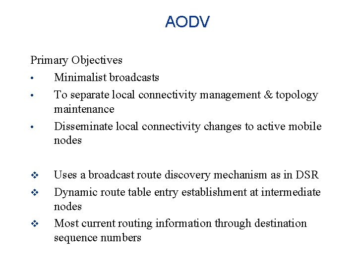 AODV Primary Objectives • Minimalist broadcasts • To separate local connectivity management & topology