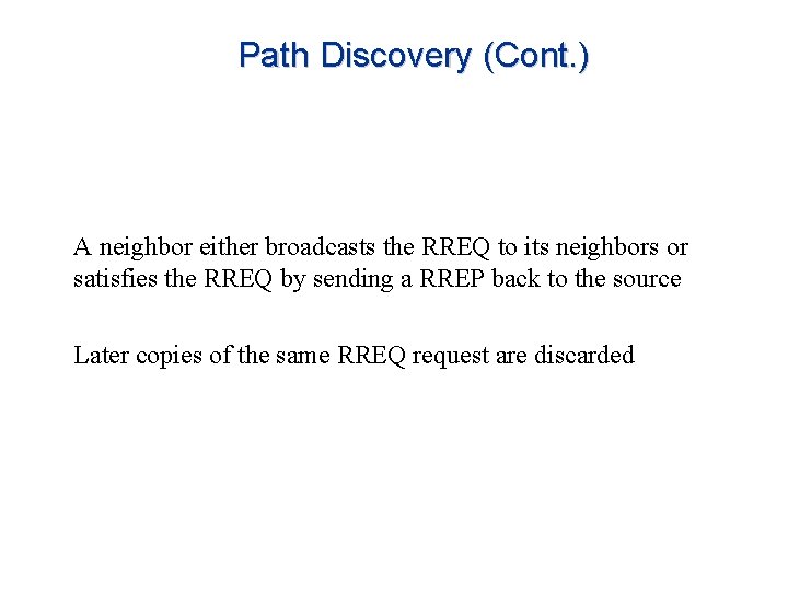 Path Discovery (Cont. ) A neighbor either broadcasts the RREQ to its neighbors or