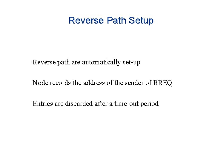 Reverse Path Setup Reverse path are automatically set-up Node records the address of the