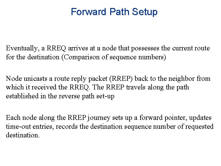Forward Path Setup Eventually, a RREQ arrives at a node that possesses the current
