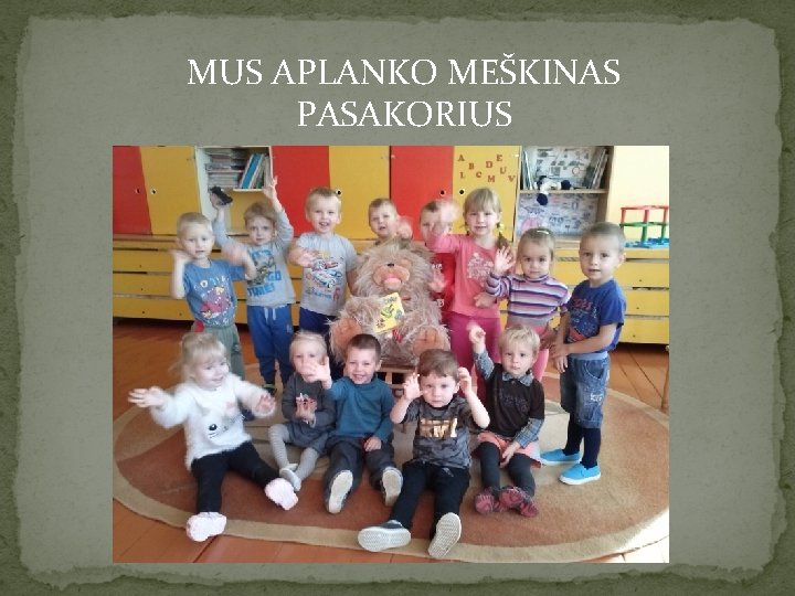 MUS APLANKO MEŠKINAS PASAKORIUS 