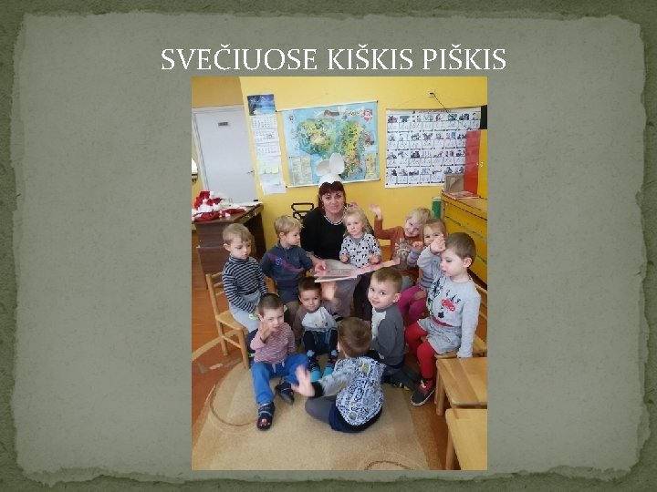 SVEČIUOSE KIŠKIS PIŠKIS 