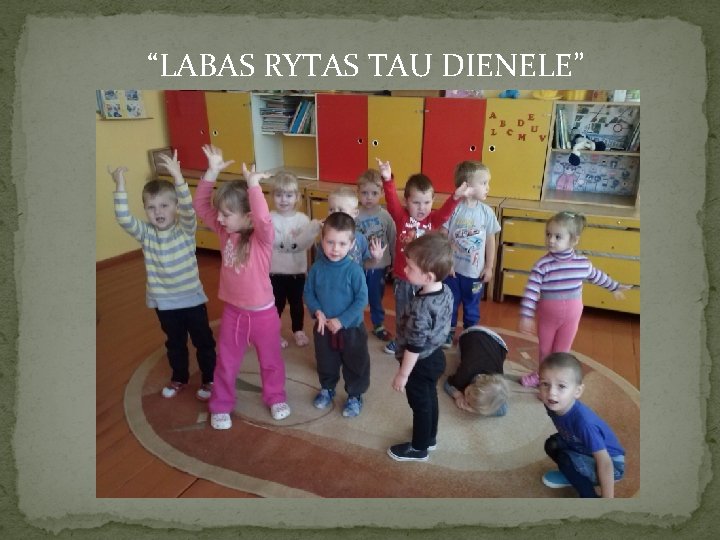 “LABAS RYTAS TAU DIENELE” 