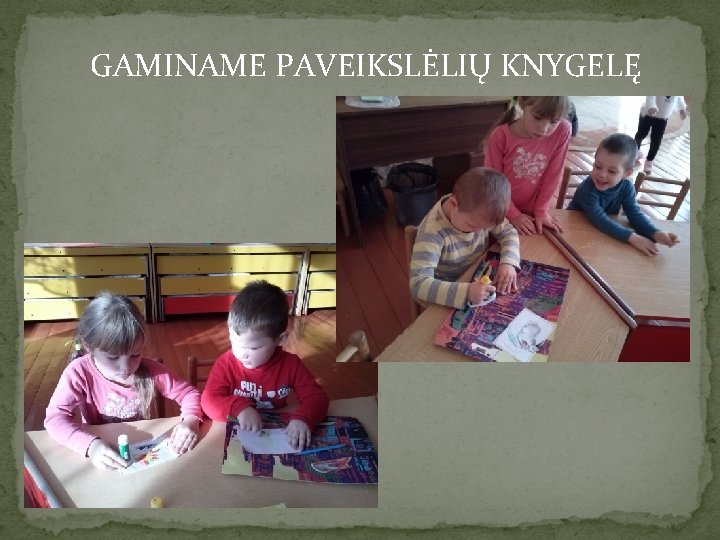 GAMINAME PAVEIKSLĖLIŲ KNYGELĘ 