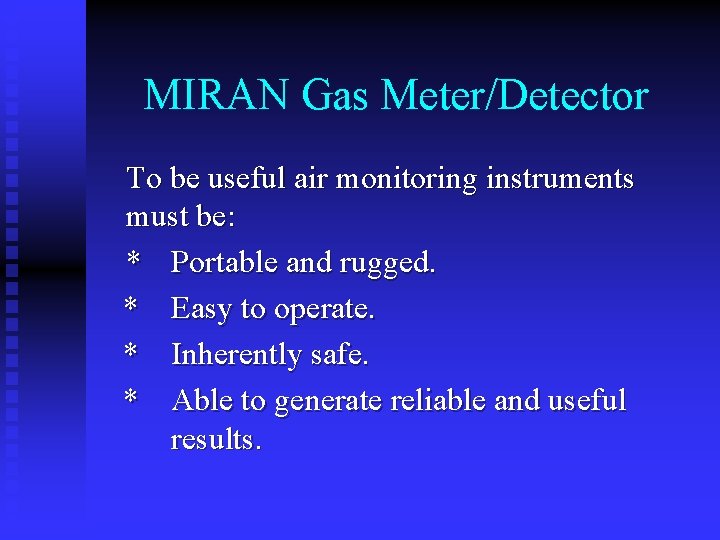 MIRAN Gas Meter/Detector To be useful air monitoring instruments must be: * Portable and