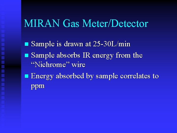 MIRAN Gas Meter/Detector Sample is drawn at 25 -30 L/min n Sample absorbs IR