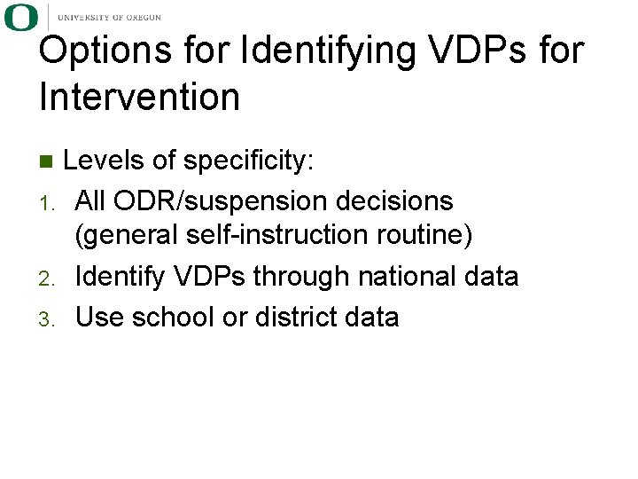 Options for Identifying VDPs for Intervention Levels of specificity: 1. All ODR/suspension decisions (general