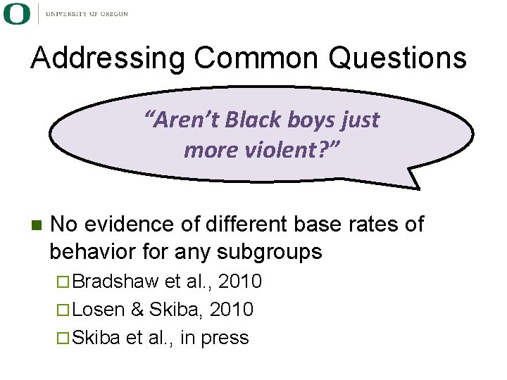 Addressing Common Questions “Aren’t Black boys just more violent? ” n No evidence of