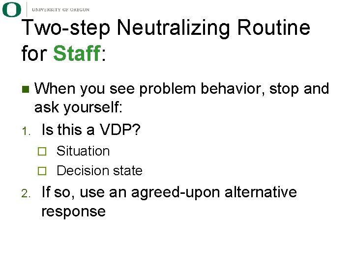 Two-step Neutralizing Routine for Staff: When you see problem behavior, stop and ask yourself: