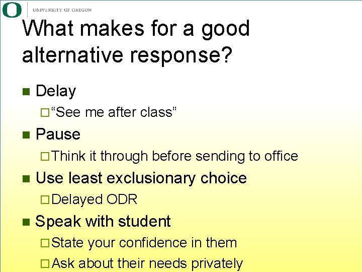 What makes for a good alternative response? n Delay ¨ “See me after class”