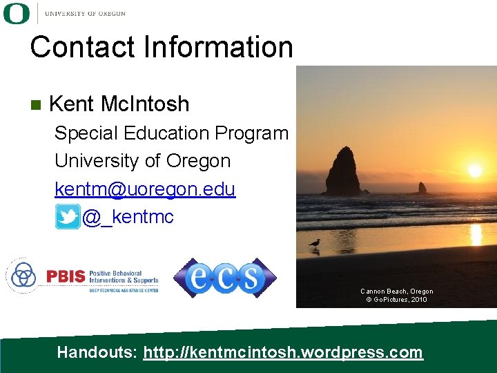Contact Information n Kent Mc. Intosh Special Education Program University of Oregon kentm@uoregon. edu