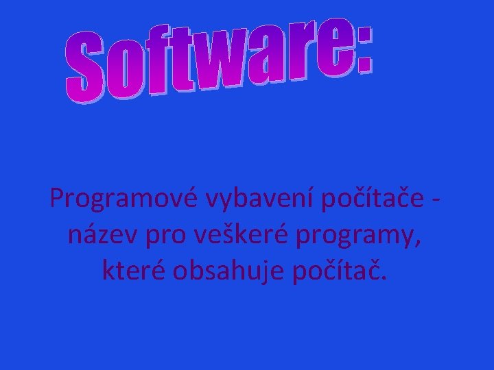 Programové vybavení počítače název pro veškeré programy, které obsahuje počítač. 