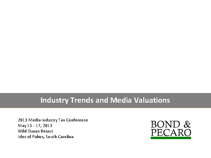 Industry Trends and Media Valuations 2013 Media Industry Tax Conference May 15 - 17,