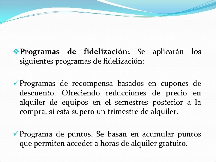 v. Programas de fidelización: Se aplicarán los siguientes programas de fidelización: ü Programas de