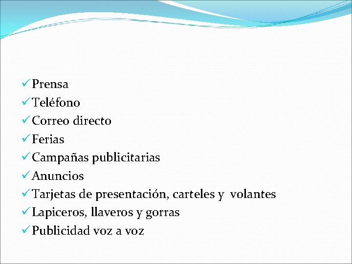 ü Prensa ü Teléfono ü Correo directo ü Ferias ü Campañas publicitarias ü Anuncios