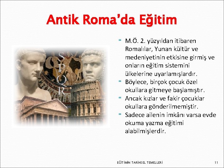 Antik Roma’da Eğitim M. Ö. 2. yüzyıldan itibaren Romalılar, Yunan kültür ve medeniyetinin etkisine Antik Roma’da Eğitim M. Ö. 2. yüzyıldan itibaren Romalılar, Yunan kültür ve medeniyetinin etkisine