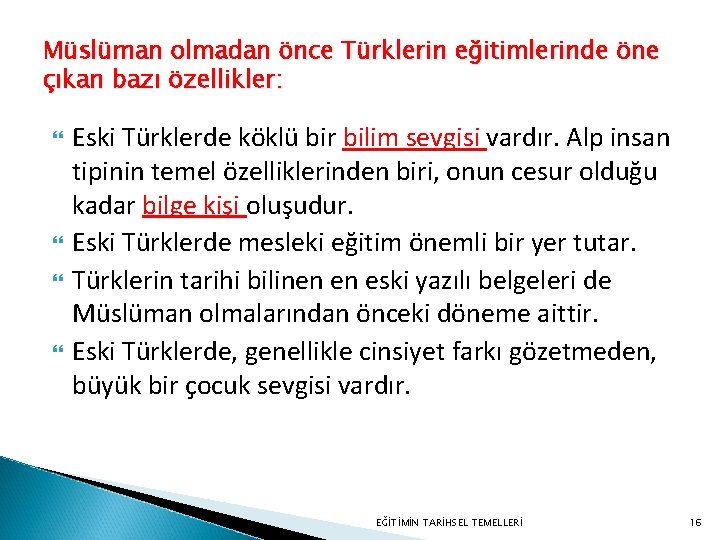 Müslüman olmadan önce Türklerin eğitimlerinde öne çıkan bazı özellikler: Eski Türklerde köklü bir bilim