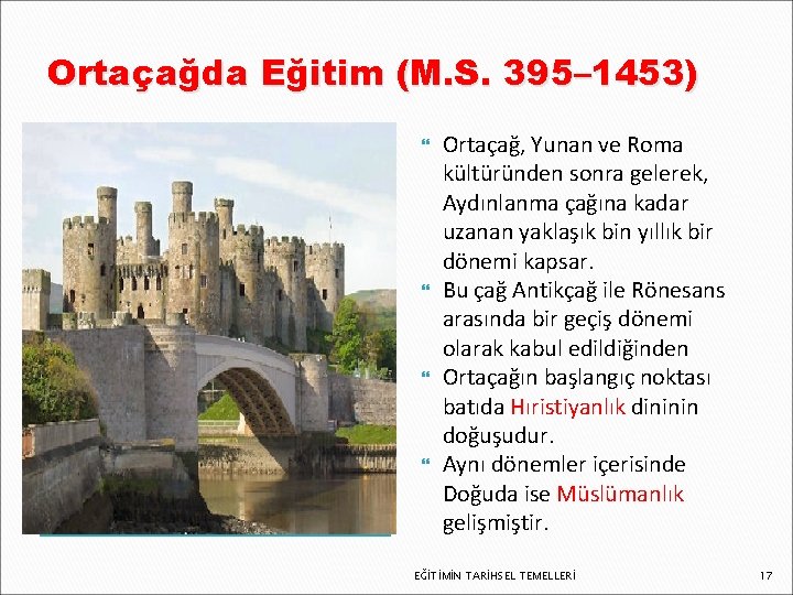 Ortaçağda Eğitim (M. S. 395– 1453) Ortaçağ, Yunan ve Roma kültüründen sonra gelerek, Aydınlanma