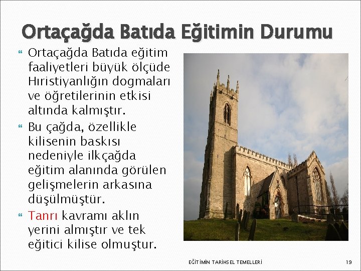 Ortaçağda Batıda Eğitimin Durumu Ortaçağda Batıda eğitim faaliyetleri büyük ölçüde Hıristiyanlığın dogmaları ve öğretilerinin