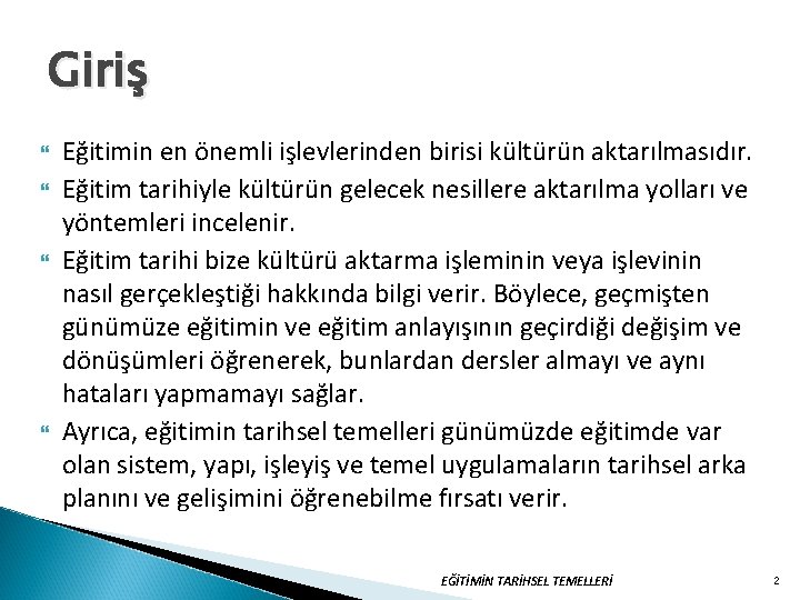 Giriş Eğitimin en önemli işlevlerinden birisi kültürün aktarılmasıdır. Eğitim tarihiyle kültürün gelecek nesillere aktarılma