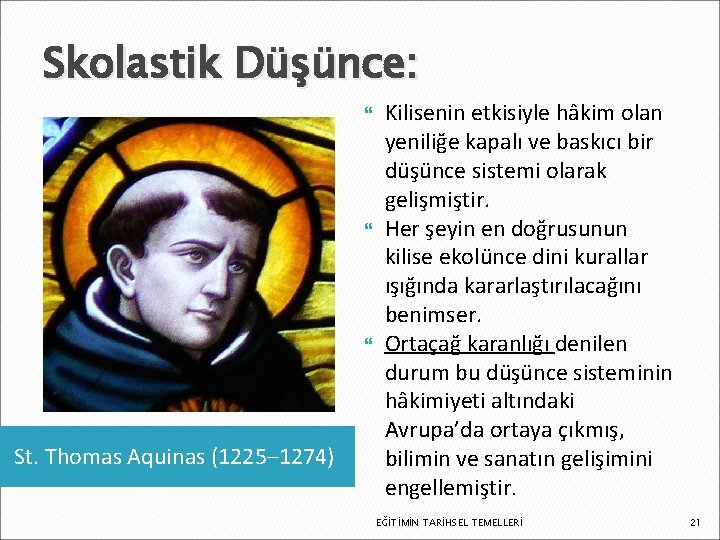 Skolastik Düşünce: St. Thomas Aquinas (1225– 1274) Kilisenin etkisiyle hâkim olan yeniliğe kapalı ve