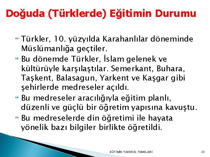 Doğuda (Türklerde) Eğitimin Durumu Türkler, 10. yüzyılda Karahanlılar döneminde Müslümanlığa geçtiler. Bu dönemde Türkler,