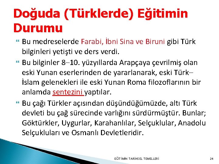 Doğuda (Türklerde) Eğitimin Durumu Bu medreselerde Farabi, İbni Sina ve Biruni gibi Türk bilginleri