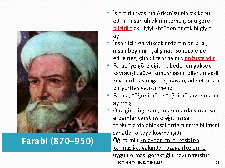 Farabi (870– 950) İslam dünyasının Aristo’su olarak kabul edilir. İnsan ahlakının temeli, ona Farabi (870– 950) İslam dünyasının Aristo’su olarak kabul edilir. İnsan ahlakının temeli, ona