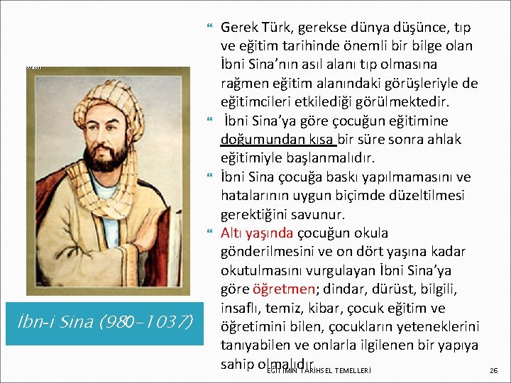  İbn-i Sina (980– 1037) Gerek Türk, gerekse dünya düşünce, tıp ve eğitim tarihinde