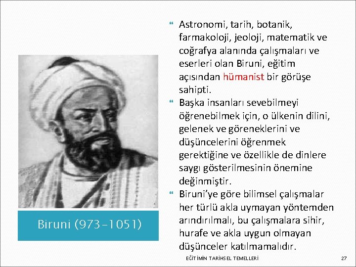  Biruni (973 -1051) Astronomi, tarih, botanik, farmakoloji, jeoloji, matematik ve coğrafya alanında çalışmaları