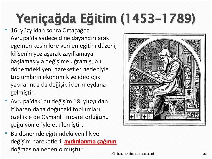  Yeniçağda Eğitim (1453– 1789) 16. yüzyıldan sonra Ortaçağda Avrupa’da sadece dine dayandırılarak egemen