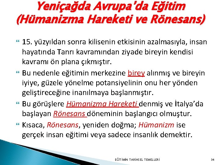 Yeniçağda Avrupa’da Eğitim (Hümanizma Hareketi ve Rönesans) 15. yüzyıldan sonra kilisenin etkisinin azalmasıyla, insan