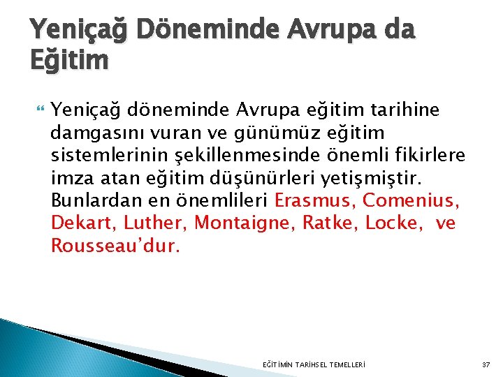Yeniçağ Döneminde Avrupa da Eğitim Yeniçağ döneminde Avrupa eğitim tarihine damgasını vuran ve günümüz Yeniçağ Döneminde Avrupa da Eğitim Yeniçağ döneminde Avrupa eğitim tarihine damgasını vuran ve günümüz