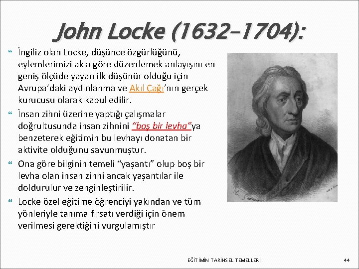  John Locke (1632– 1704): İngiliz olan Locke, düşünce özgürlüğünü, eylemlerimizi akla göre düzenlemek