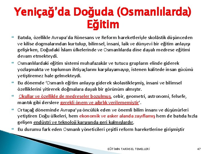 Yeniçağ’da Doğuda (Osmanlılarda) Eğitim Batıda, özellikle Avrupa’da Rönesans ve Reform hareketleriyle skolâstik düşünceden ve