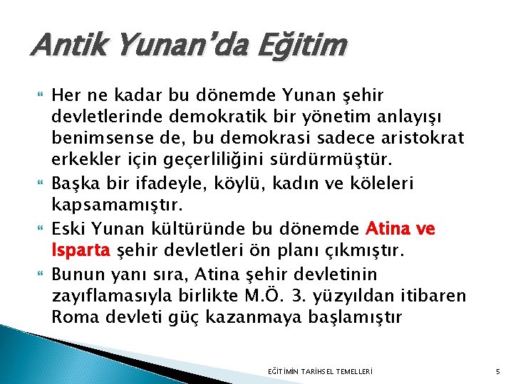 Antik Yunan’da Eğitim Her ne kadar bu dönemde Yunan şehir devletlerinde demokratik bir yönetim