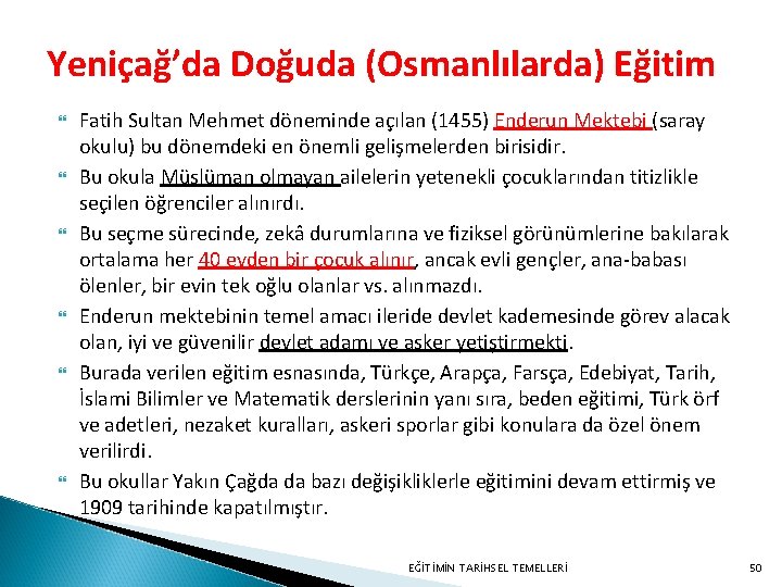 Yeniçağ’da Doğuda (Osmanlılarda) Eğitim Fatih Sultan Mehmet döneminde açılan (1455) Enderun Mektebi (saray okulu)