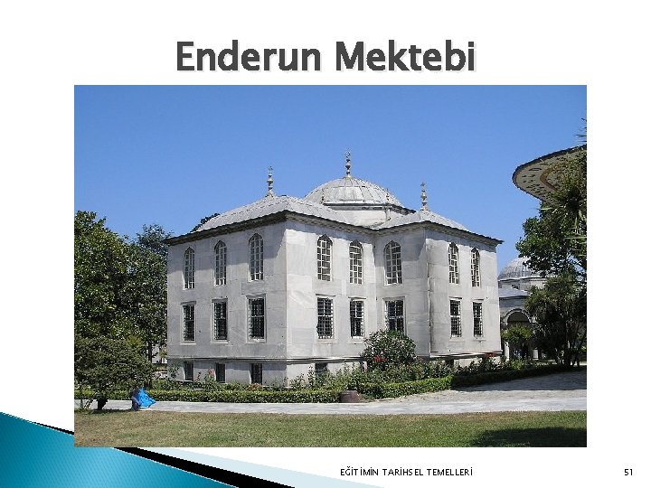 Enderun Mektebi EĞİTİMİN TARİHSEL TEMELLERİ 51 Enderun Mektebi EĞİTİMİN TARİHSEL TEMELLERİ 51