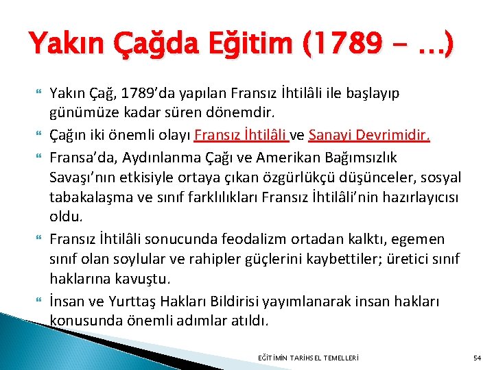 Yakın Çağda Eğitim (1789 - …) Yakın Çağ, 1789’da yapılan Fransız İhtilâli ile başlayıp