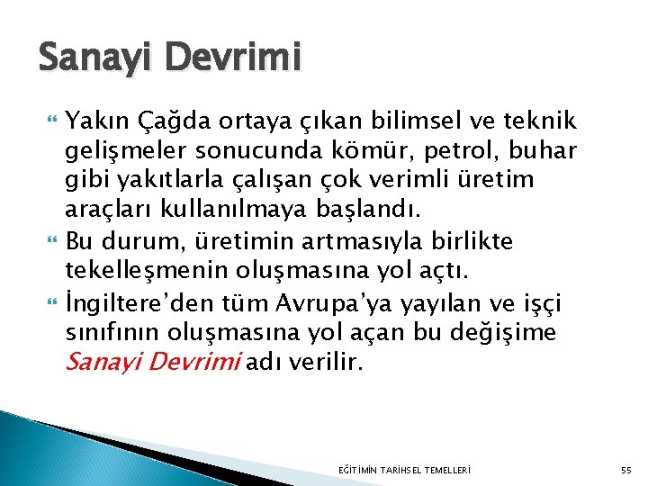 Sanayi Devrimi Yakın Çağda ortaya çıkan bilimsel ve teknik gelişmeler sonucunda kömür, petrol, buhar