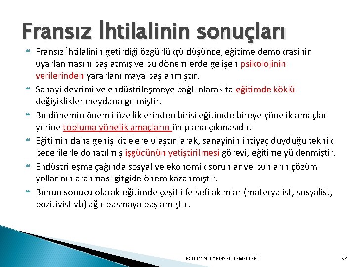 Fransız İhtilalinin sonuçları Fransız İhtilalinin getirdiği özgürlükçü düşünce, eğitime demokrasinin uyarlanmasını başlatmış ve bu