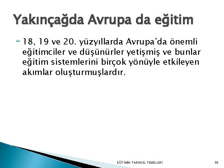 Yakınçağda Avrupa da eğitim 18, 19 ve 20. yüzyıllarda Avrupa’da önemli eğitimciler ve düşünürler