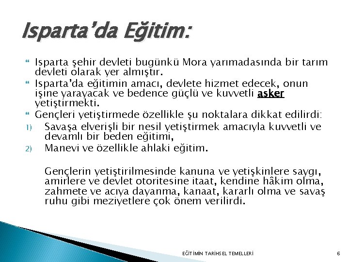Isparta’da Eğitim: Isparta şehir devleti bugünkü Mora yarımadasında bir tarım devleti olarak yer almıştır. Isparta’da Eğitim: Isparta şehir devleti bugünkü Mora yarımadasında bir tarım devleti olarak yer almıştır.