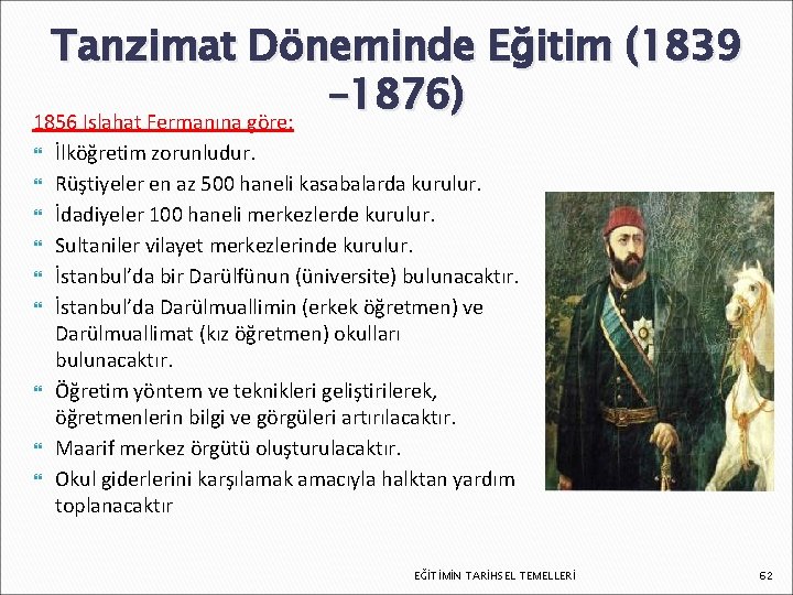 Tanzimat Döneminde Eğitim (1839 – 1876) 1856 Islahat Fermanına göre: İlköğretim zorunludur. Rüştiyeler en