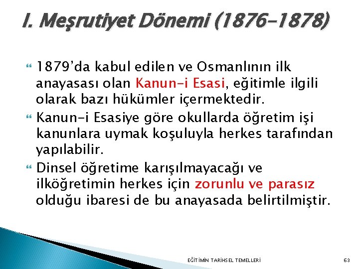 I. Meşrutiyet Dönemi (1876– 1878) 1879’da kabul edilen ve Osmanlının ilk anayasası olan Kanun-i