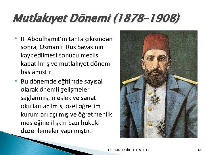 Mutlakıyet Dönemi (1878– 1908) II. Abdülhamit’in tahta çıkışından sonra, Osmanlı–Rus Savaşının kaybedilmesi sonucu meclis