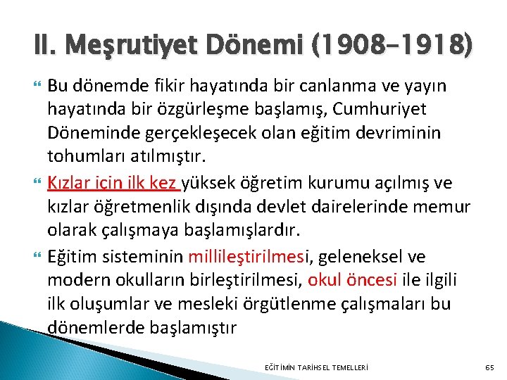 II. Meşrutiyet Dönemi (1908– 1918) Bu dönemde fikir hayatında bir canlanma ve yayın hayatında