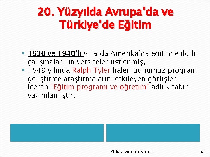 20. Yüzyılda Avrupa’da ve Türkiye’de Eğitim 1930 ve 1940’lı yıllarda Amerika’da eğitimle ilgili çalışmaları