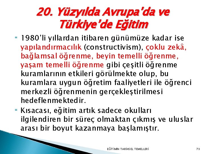 20. Yüzyılda Avrupa’da ve Türkiye’de Eğitim 1980’li yıllardan itibaren günümüze kadar ise yapılandırmacılık (constructivism),