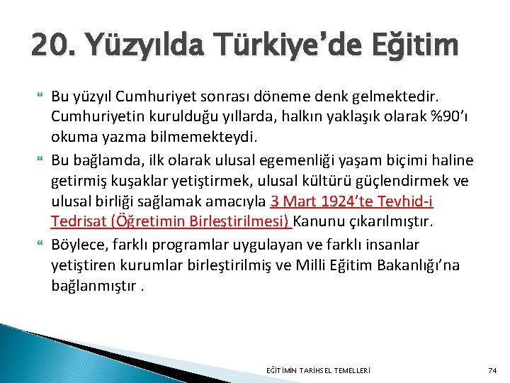 20. Yüzyılda Türkiye’de Eğitim Bu yüzyıl Cumhuriyet sonrası döneme denk gelmektedir. Cumhuriyetin kurulduğu yıllarda,